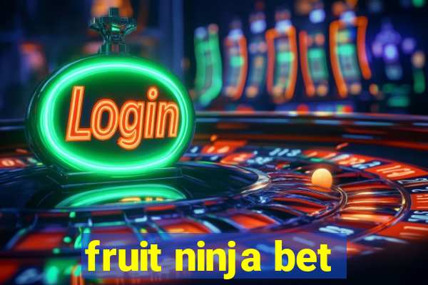 fruit ninja bet